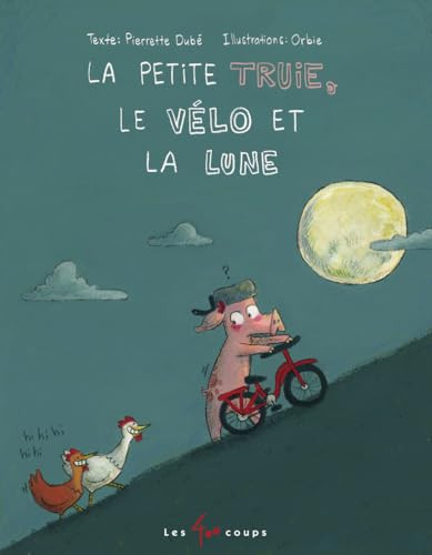 La petite truie, le vélo et la lune (French Edition) by Pierrette Dubé, Orbie, 9782895406419