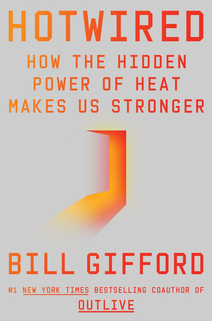 Hotwired (How the Hidden Power of Heat Makes Us Stronger) by Bill Gifford, 9780063448025