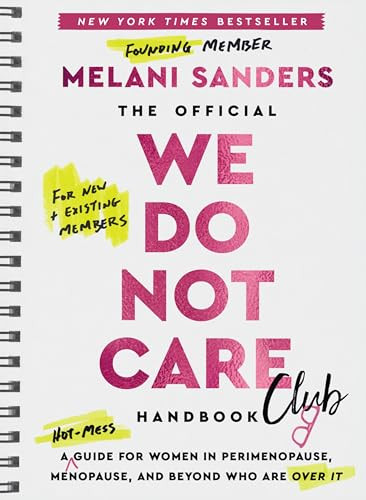 The Official We Do Not Care Club Handbook (A Hot-Mess Guide for Women in Perimenopause, Menopause, and Beyond Who Are Over It) by Melani Sanders, 9780063492639