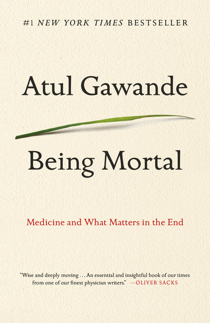 Being Mortal (Medicine and What Matters in the End) by Atul Gawande, 9781250076229