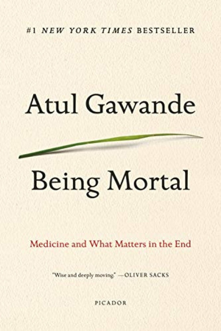 Being Mortal (Medicine and What Matters in the End) by Atul Gawande, 9781250076229