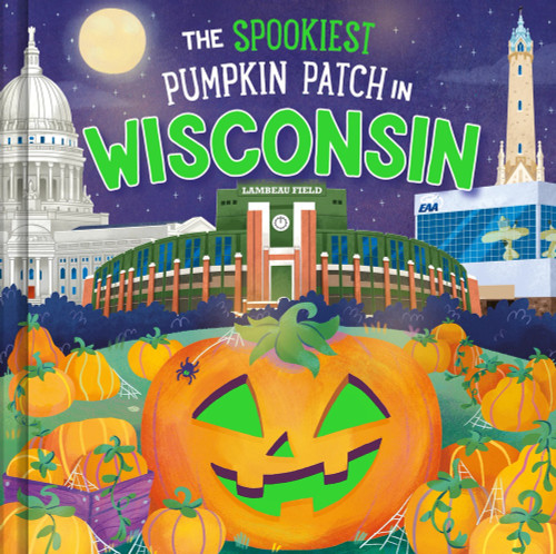 The Spookiest Pumpkin Patch in Wisconsin by Louise Martin, Gabriele Tafuni, 9781464264245