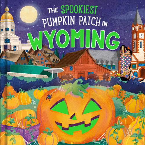 The Spookiest Pumpkin Patch in Wyoming by Louise Martin, Gabriele Tafuni, 9781464264252