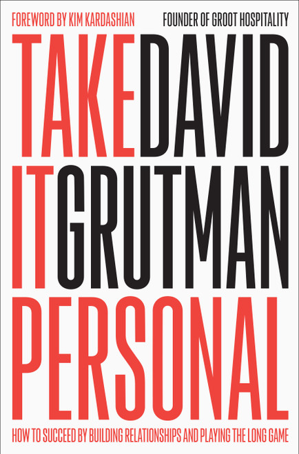 Take It Personal (How to Succeed by Building Relationships, Trusting Your Gut, and Playing the Long Game) by David Grutman, 9781638933496