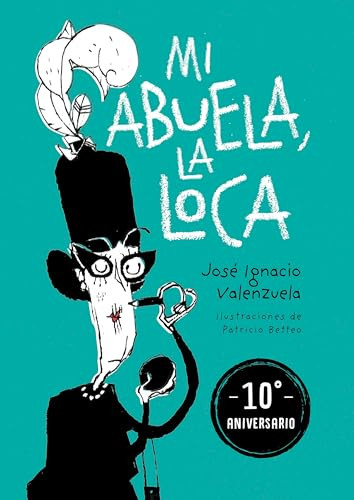 Mi abuela la loca (Edición 10 aniversario) / My Crazy Grandma (10th Anniversary Edition) (Spanish Edition) by José Ignacio Valenzuela, 9786073865135
