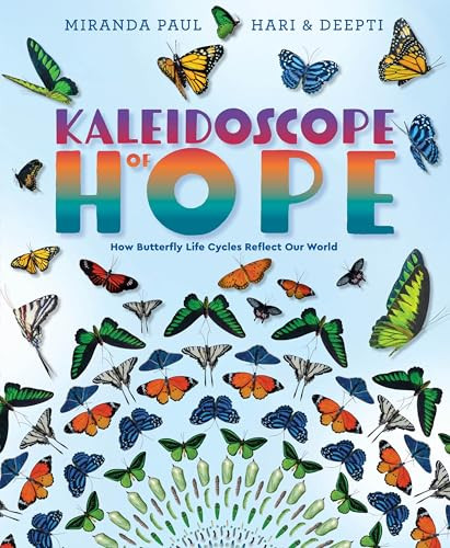 Kaleidoscope of Hope (How Butterfly Life Cycles Reflect Our World) by Miranda Paul, Hari and Deepti, 9780063144101