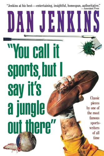 "YOU CALL IT SPORTS, BUT I SAY IT'S A JUNGLE OUT THERE!" by Dan Jenkins, 9781501116476