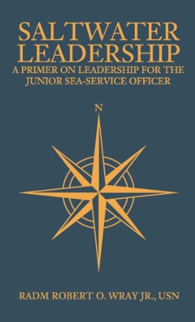 Saltwater Leadership (A Primer on Leadership for the Junior Sea-Service Officer) by Robert O. Wray, 9781612512129