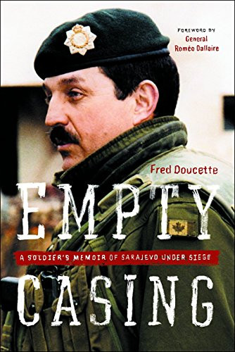 Empty Casing (A Soldier's Memoir of Sarajevo Under Siege) by Fred Doucette, 9781553652915