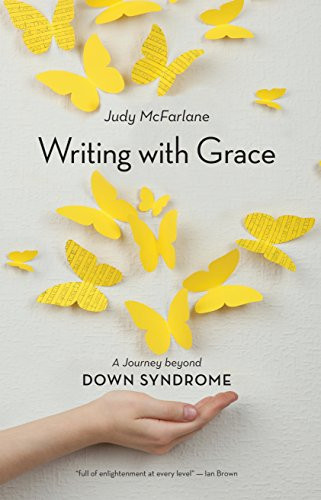 Writing with Grace (A Journey Beyond Down Syndrome) by Judy McFarlane, 9781771620253