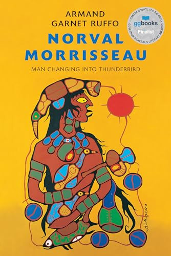 Norval Morrisseau (Man Changing into Thunderbird) by Armand Garnet Ruffo, 9781771621588