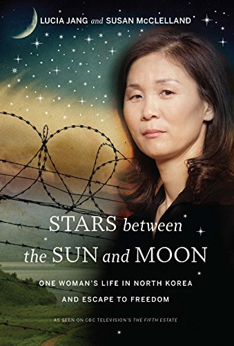 Stars between the Sun and Moon (One Woman's Life in North Korea and Escape to Freedom) - 9781771620352 - 9781771620352 by Lucia Jang, Susan McClelland