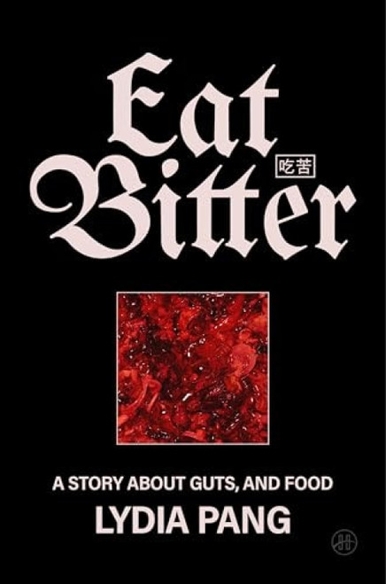 Eat Bitter (A Story About Guts, and Food) by Lydia Pang, 9780063487130