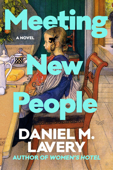 Meeting New People (A Novel) by Daniel M. Lavery, 9780063425880