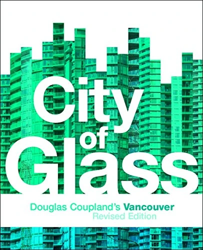 City of Glass (Douglas Coupland's Vancouver) by Douglas Coupland, 9781553653592