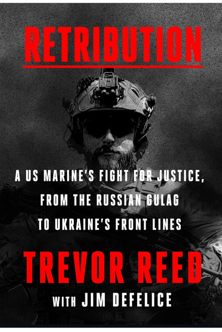 Retribution (A US Marine's Fight for Justice, from the Russian Gulag to Ukraine's Front Lines) by Trevor Reed, Jim DeFelice, 9780063428546