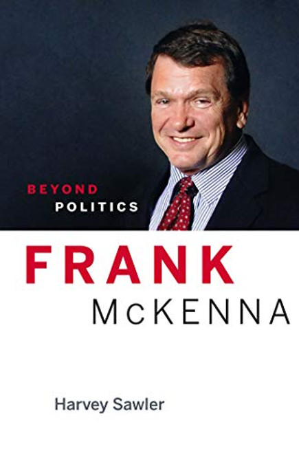 Frank McKenna (Beyond Politics) by Harvey Sawler, 9781553655930