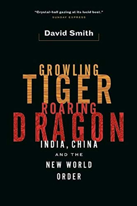 Growling Tiger, Roaring Dragon (India, China, and the New World Order) by David Smith, 9781553653349