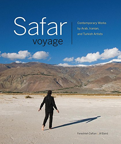 Safar Voyage (Contemporary Works by Arab, Iranian, and Turkish Artists) by Fereshteh  Daftari, Jill Baird, 9781771001014