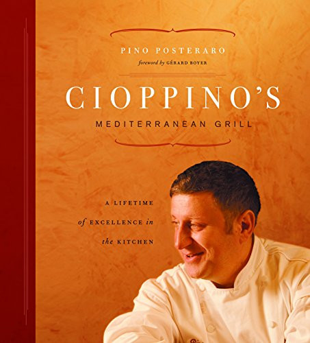 Cioppino's Mediterranean Grill (A Lifetime of Excellence in the Kitchen) by Pino Posteraro, Gérard Boyer, 9781553652519