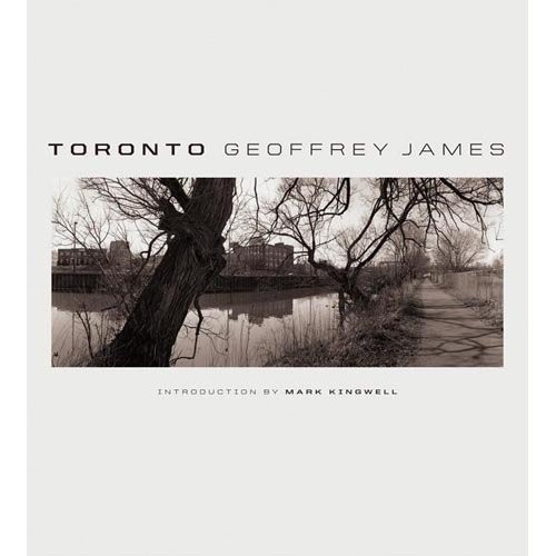 Toronto by Geoffrey James, Mark Kingwell, 9781553652069