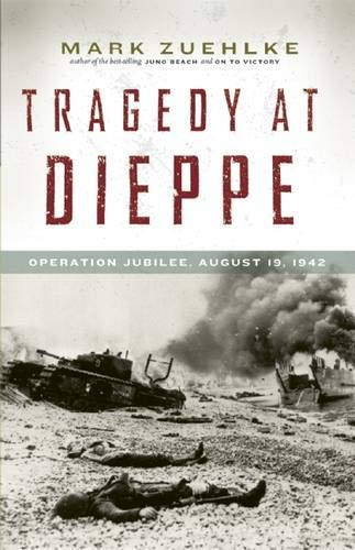 Tragedy at Dieppe (Operation Jubilee, August 19, 1942) - 9781771620161 - 9781771620161 by Mark Zuehlke, 9781771620161