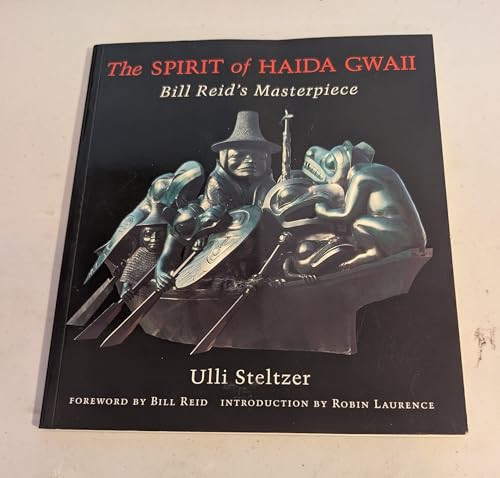 The Spirit of Haida Gwaii (Bill Reids Masterpiece) by Ulli Steltzer, Bill Reid, Robin Laurence, 9781550545791