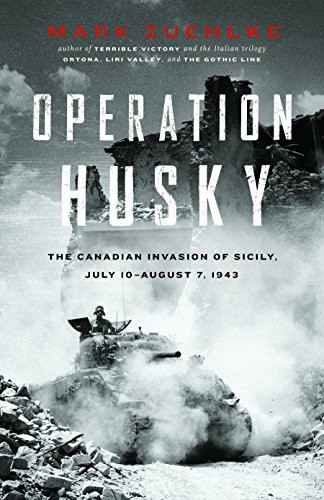 Operation Husky (The Canadian Invasion of Sicily, July 10August 7, 1943) by Mark Zuehlke, 9781553653240