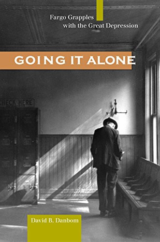Going It Alone (Fargo Grapples with the Great Depression) by David B.  Danbom, 9780873515467