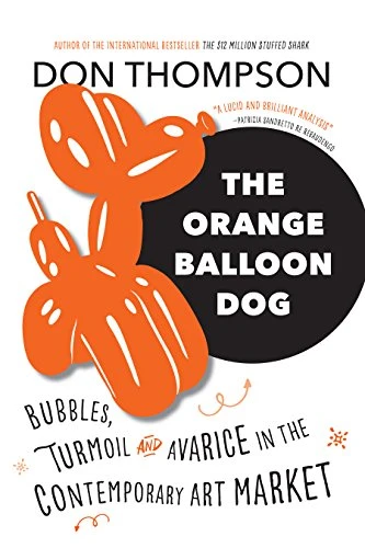 The Orange Balloon Dog (Bubbles, Turmoil and Avarice in the Contemporary Art Market) by Don Thompson, 9781771621526