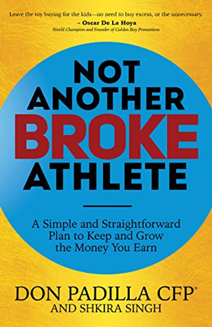 Not Another Broke Athlete (A Simple and Straightforward Plan to Keep and Grow the Money You Earn) by Don Padilla, Shkira Singh, 9781683504740