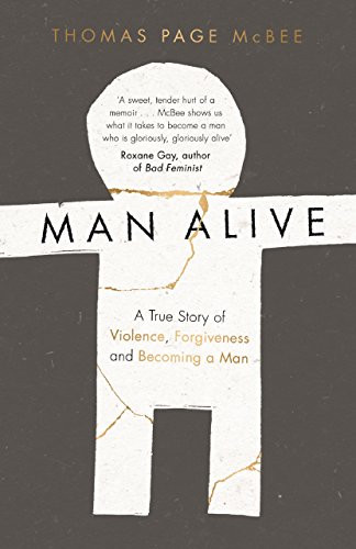 Man Alive (A True Story of Violence, Forgiveness and Becoming a Man) by Thomas Page McBee, 9781786890887