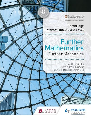 Cambridge International AS & A Level Further Mathematics Further Mechanics (Hodder Education Group) by Jean-Paul Muscat, Sophie Goldie, 9781510421806