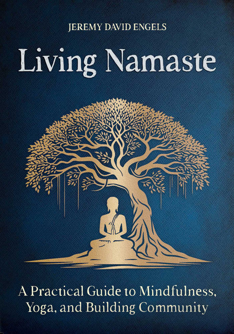 Living Namaste (A Practical Guide to Mindfulness, Yoga, and Building Community) by Jeremy David Engels, 9798888503034