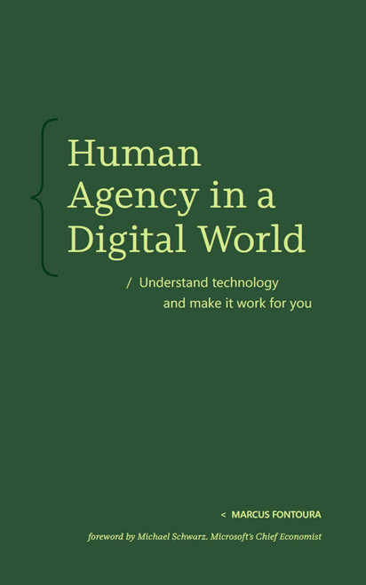 Human Agency in a Digital World (Understand technology and make it work for you) by Marcus Fontoura, 9798999755025