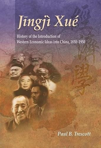 Jingji Xue (The History of the Introduction of Western Economic Ideas into China, 1850-1950) by Paul B. Trescott, 9789629962425