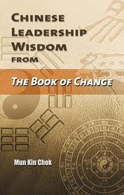 Chinese Leadership Wisdom from the Book of Change by Kin Chok Mun, 9789629962241