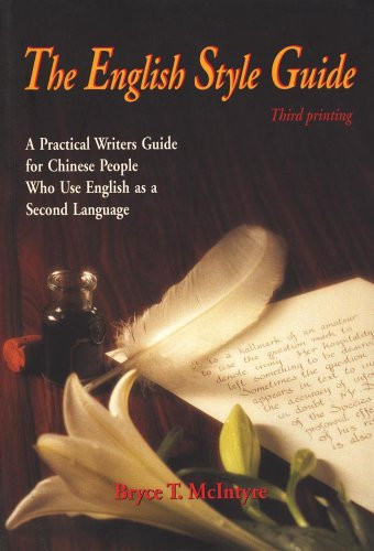 The English Style Guide (A Practical Writers' Guide for Chinese People Who Use English as a Second Language) by Bryce T. McIntyre, 9789622016637