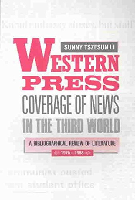 Western Press Coverage of News in the Third World (A Bibliographical Review of Literature (1976-1988)) by Sunny Tszesun Li, 9789622015326