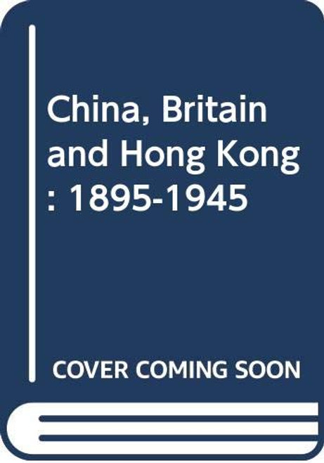 China, Britain, and Hong Kong, 1895-1945 by Kit-ching Chan Lau, 9789622014091