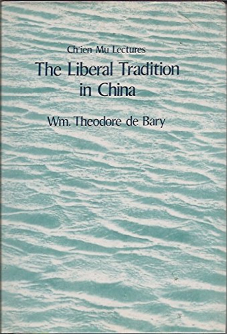 The Liberal Tradition in China by Wm. Theodore De Bary, 9789622012745