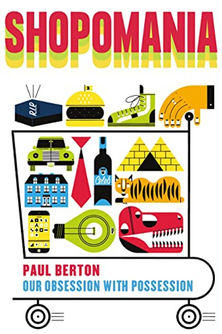 Shopomania (Our Obsession with Possession) by Paul Berton, 9781771623346