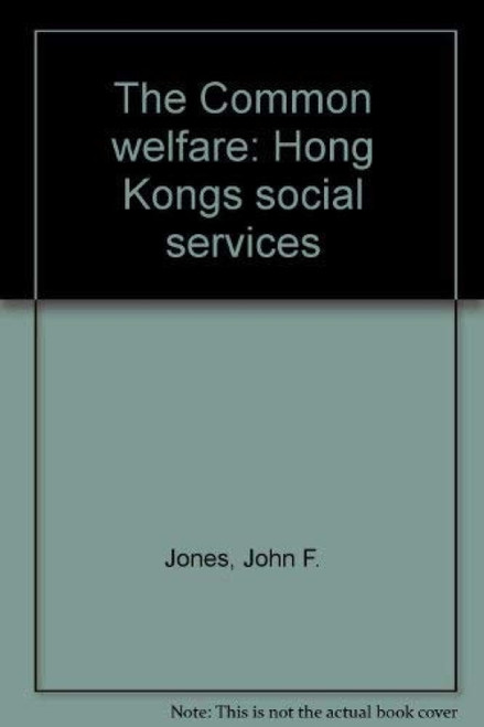 The Common Welfare (Hong Kong's Social Services) by John F. Jones, 9789622012486