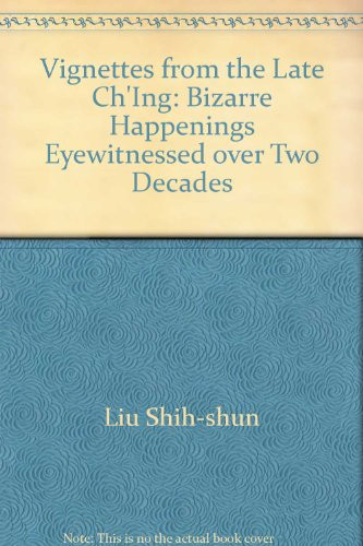 Vignettes from the Late Ch'ing (Bizarre Happenings Eyewitnessed Over Two Decades) by Wo-yao Wu, Shih Shun Liu, 9789622010147