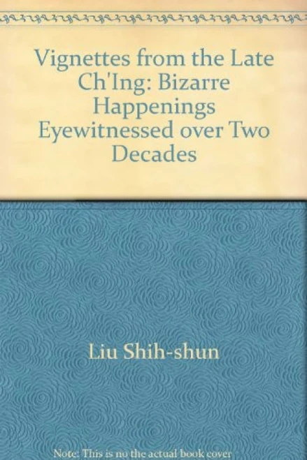 Vignettes from the Late Ch'ing (Bizarre Happenings Eyewitnessed Over Two Decades) by Wo-yao Wu, Shih Shun Liu, 9789622010147