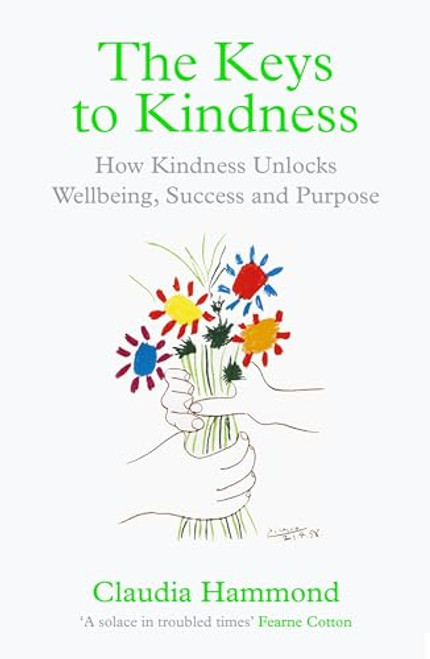 The Keys to Kindness (How Kindness Unlocks Wellbeing, Success and Purpose) by Claudia Hammond, 9781838854485