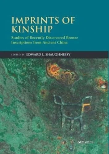 Imprints of Kinship (Studies of Recently Discovered Bronze Inscriptions from Ancient China) by Edward L. Shaughnessy, 9789629966393