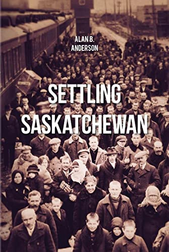 Settling Saskatchewan by Alan B. Anderson, 9780889772847