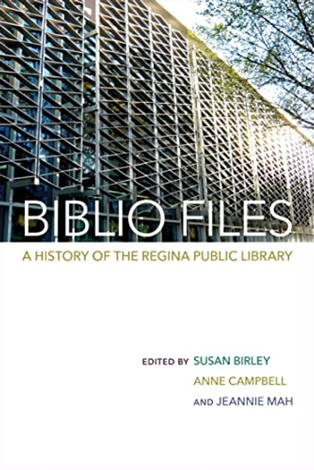 Biblio Files (A History of the Regina Public Library) by Susan Birley, Anne Campbell, 9780889774827