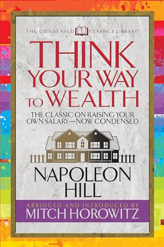 Think Your Way to Wealth (Condensed Classics) (The Master Plan to Wealth and Success from the Author of Think and Grow Rich) by Napoleon Hill, Mitch Horowitz, 9781722502133